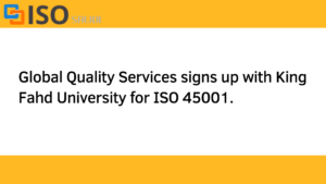 Read more about the article King Fahd University of Petroleum & Minerals – ISO-SAUDI signs up with King Fahd University for ISO 45001.