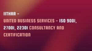 Read more about the article IITHRA –  UNITED BUSINESS SERVICES – ISO 9001, 27001, 22301 CONSULTANCY AND CERTIFICATION