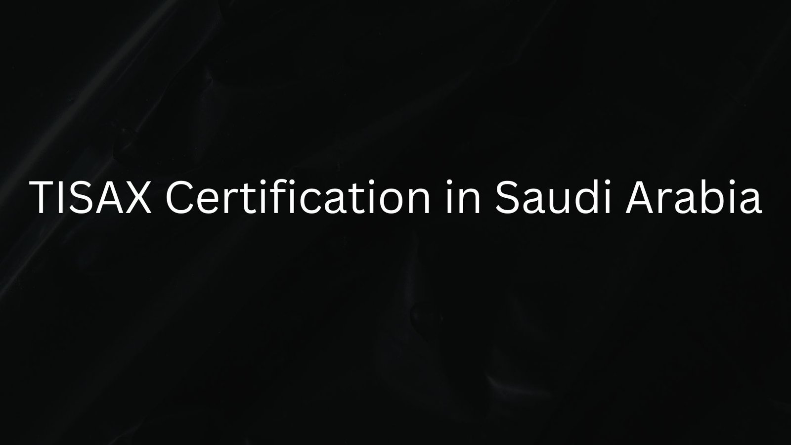 TISAX Certification in Saudi Arabia