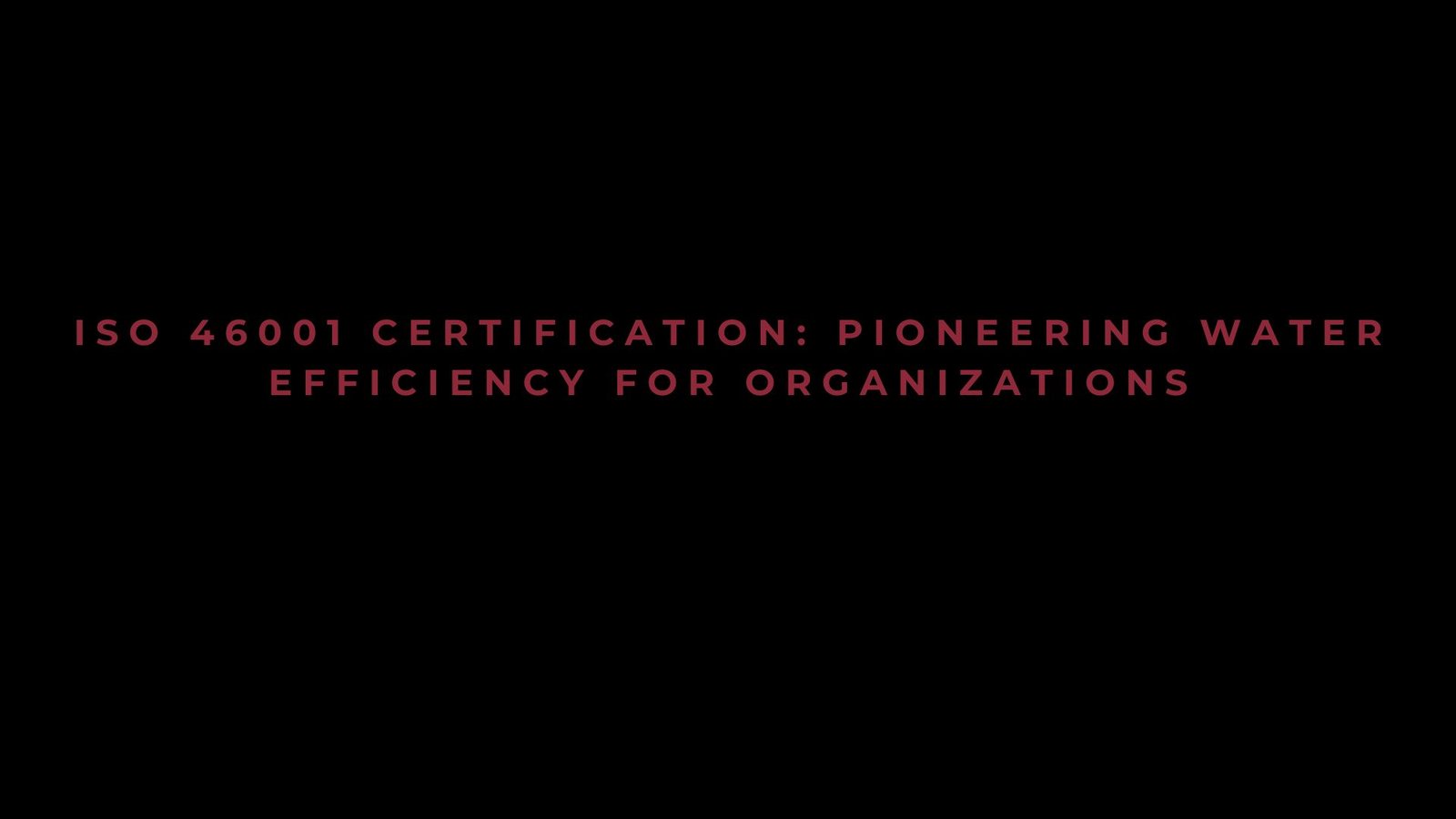 ISO 46001 Certification: Pioneering water efficiency for organizations