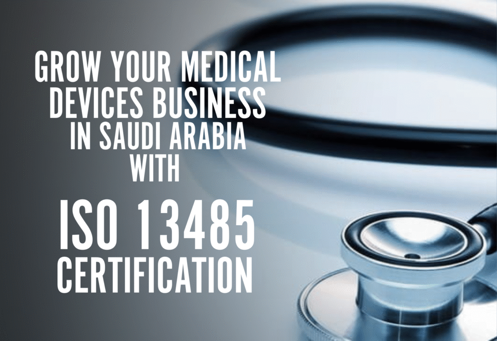 Grow Your Medical Devices Business in Saudi Arabia with ISO 13485 Certification