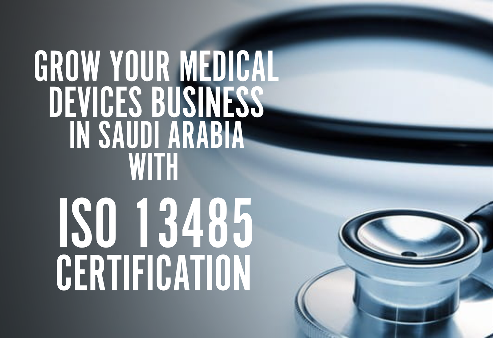 Read more about the article Grow Your Medical Devices Business in Saudi Arabia with ISO 13485 Certification