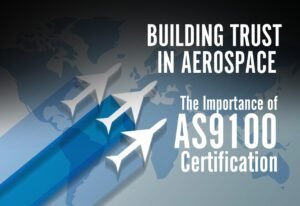 Read more about the article Building Trust in Aerospace: The Importance of AS9100 Certification