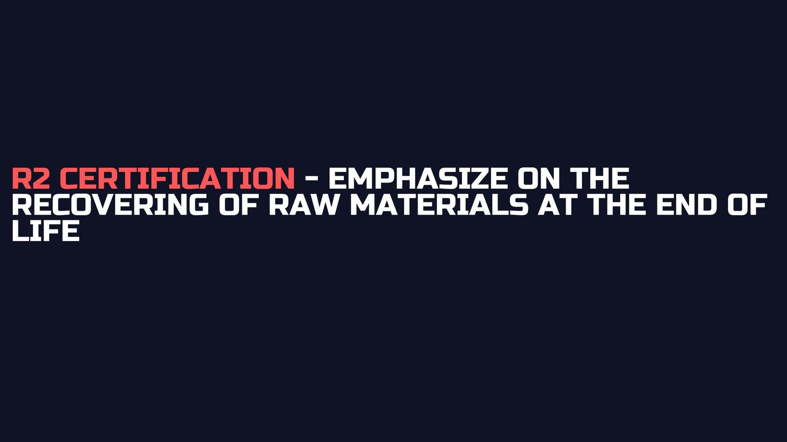 R2 certification - Emphasize on the recovering of raw materials at the end of life